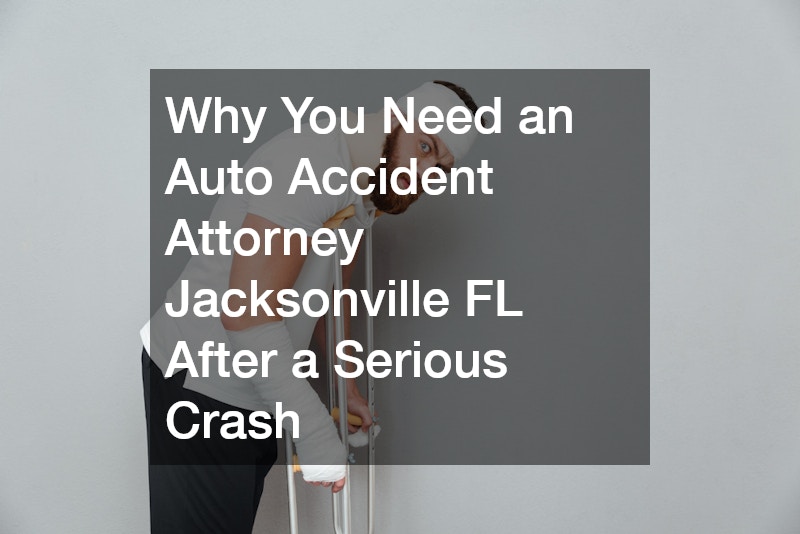 Why You Need an Auto Accident Attorney Jacksonville FL After a Serious Crash