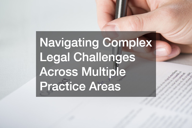 Navigating Complex Legal Challenges Across Multiple Practice Areas